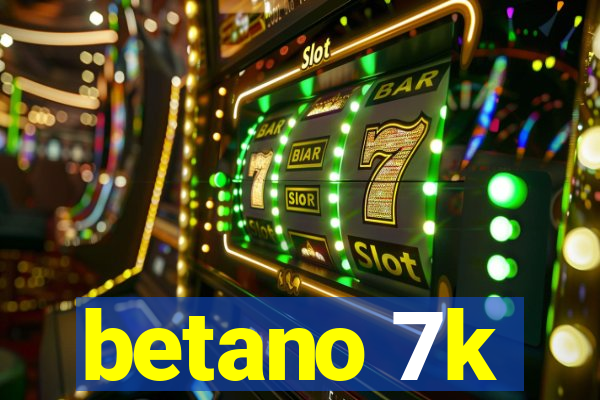 betano 7k